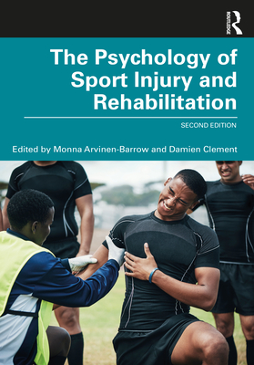 The Psychology of Sport Injury and Rehabilitation - Arvinen-Barrow, Monna (Editor), and Clement, Damien (Editor)