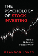 The Psychology of Stock Investing: From a Nobody's Point of View