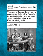 The Psychology of the Rogue: A Paper Read Before the Society of Medical Jurisprudence and State Medicine, New York, February 9th, 1888.