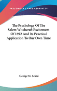 The Psychology Of The Salem Witchcraft Excitement Of 1692 And Its Practical Application To Our Own Time