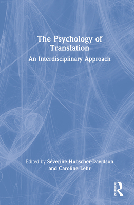 The Psychology of Translation: An Interdisciplinary Approach - Hubscher-Davidson, Sverine (Editor), and Lehr, Caroline (Editor)