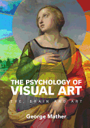 The Psychology of Visual Art: Eye, Brain and Art