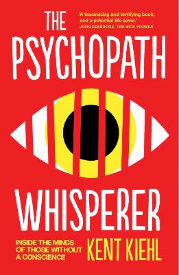 The Psychopath Whisperer: Inside the Minds of Those Without a Conscience - Kiehl, Kent