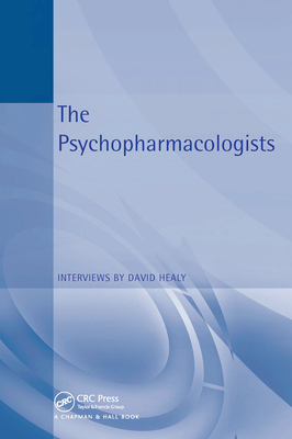 The Psychopharmacologists: Interviews by David Healey - Healy, David