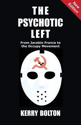 The Psychotic Left: From Jacobin France to the Occupy Movement - Bolton, Kerry