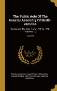 The Public Acts Of The General Assembly Of North-carolina: Containing The Acts From 1715 To 1790, Volumes 1-2; Volume I