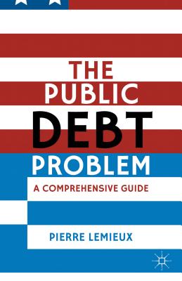 The Public Debt Problem: A Comprehensive Guide - LeMieux, P