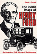 The Public Image of Henry Ford: An American Folk Hero and His Company