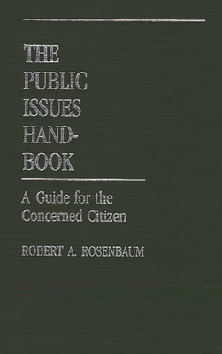 The Public Issues Handbook: A Guide for the Concerned Citizen - Rosenbaum, Robert A