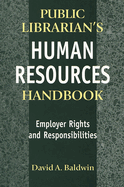 The Public Librarian's Human Resources Handbook: Employer Rights and Responsibilities