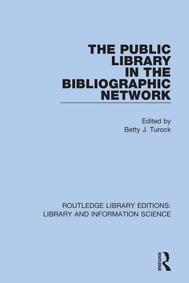 The Public Library in the Bibliographic Network - Turock, Betty (Editor)