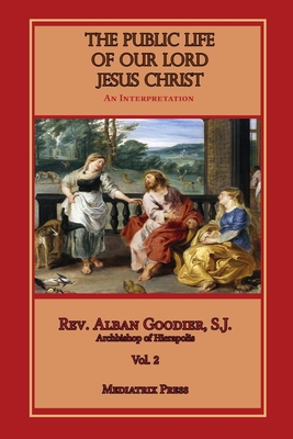 The Public Life of Our Lord Jesus Christ, Vol. 2 - Goodier, Alban, and Press, Mediatrix