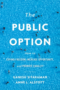 The Public Option: How to Expand Freedom, Increase Opportunity, and Promote Equality