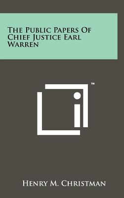 The Public Papers Of Chief Justice Earl Warren - Christman, Henry M (Editor)