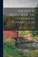 The Public Records of The Colony of Connecticut