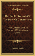 The Public Records of the State of Connecticut: From October, 1776 to February, 1778, Inclusive (1894)