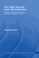 The Public Services Under Reconstruction: Client Experiences, Professional Practices, Managerial Control - Gastelaars, Marja