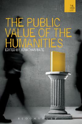 The Public Value of the Humanities - Bate, Jonathan (Editor)