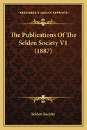 The Publications of the Selden Society V1 (1887)