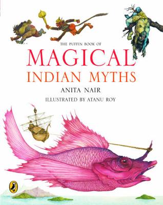 The Puffin Book of Magical Indian Myths - Nair, Anita, and Roy, Atanu