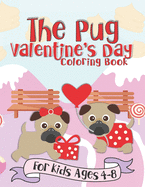 The Pug Valentine's Day Coloring Book: A Fun Gift Idea for Kids Love and Hearts Coloring Pages for Kids Ages 4-8