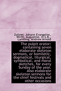 The Pulpit Orator: Containing Seven Elaborate Skeleton Sermons, or Homiletic, Dogmatical, Liturgical