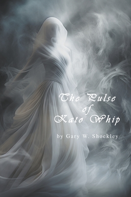 The Pulse of Kato Whip - Shockley, Gary W