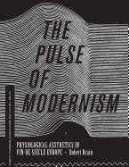 The Pulse of Modernism: Physiological Aesthetics in Fin-De-Siecle Europe