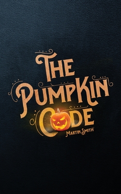 The Pumpkin Code: Halloween book for kids aged 9-14 - Smith, Martin