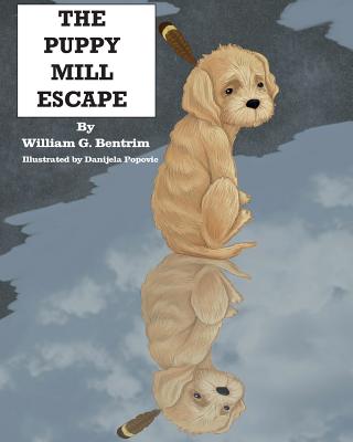 The Puppy Mill Escape - Bentrim, William G