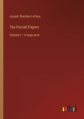 The Purcell Papers: Volume 2 - in large print - Lefanu, Joseph Sheridan