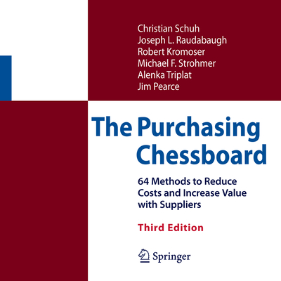 The Purchasing Chessboard: 64 Methods to Reduce Costs and Increase Value with Suppliers - Schuh, Christian, and Raudabaugh, Joseph L, and Kromoser, Robert