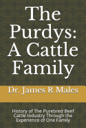 The Purdys: A Cattle Family: History of the Purebred Beef Cattle Industry Through the Experience of One Family