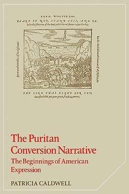 The Puritan Conversion Narrative: The Beginnings of American Expression - Caldwell, Patricia