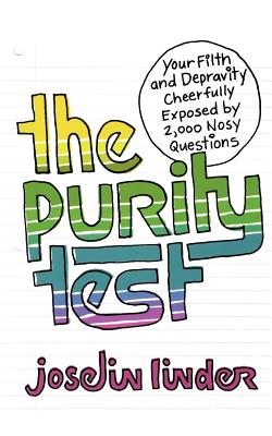 The Purity Test: Your Filth and Depravity Cheerfully Exposed by 2,000 Nosy Questions - Linder, Joselin