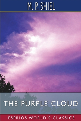 The Purple Cloud (Esprios Classics) - Shiel, M P