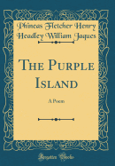 The Purple Island: A Poem (Classic Reprint)