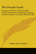 The Purple Land: Being the Narrative of One Richard Lamb's Adventures in the Banda Oriental, in South America, as Told by Himself (1904