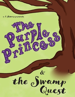 The Purple Princess and the Swamp Quest - Flowers, S L