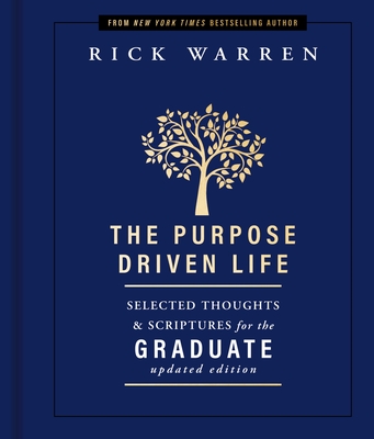 The Purpose Driven Life Selected Thoughts and Scriptures for the Graduate: Keepsake Edition, Fully Updated - Warren, Rick, D.Min.