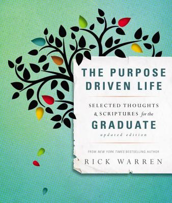 The Purpose Driven Life: Selected Thoughts & Scriptures for the Graduate - Warren, Rick, D.Min.
