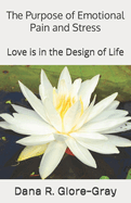 The Purpose of Emotional Pain and Stress: Love is in the Design of Life