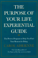 The Purpose of Your Life Experiential Guide: The Proven Program to Help You Find Your Reason for Being