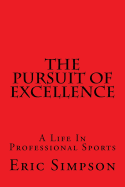 The Pursuit Of Excellence: A Life In Professional Sports