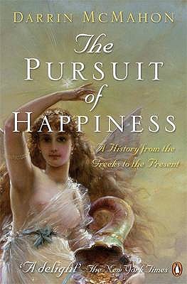 The Pursuit of Happiness: A History from the Greeks to the Present - McMahon, Darrin