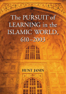 The Pursuit of Learning in the Islamic World, 610-2003