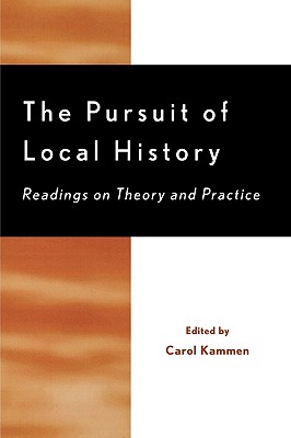 The Pursuit of Local History: Readings on Theory and Practice - Kammen, Carol (Editor)