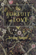 The Pursuit of Love: The Meaning in Life - Singer, Irving, Professor