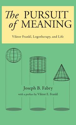 The Pursuit of Meaning: Viktor Frankl, Logotherapy, and Life - Fabry, Joseph B, and Frankl, Viktor E (Foreword by)