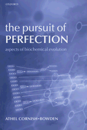 The Pursuit of Perfection: Aspects of Biochemical Evolution